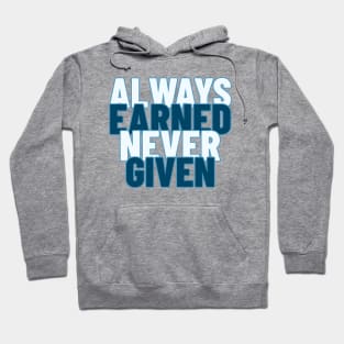 Always Earned Never Given Hoodie